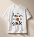 Unisex To Brave T-Shirt